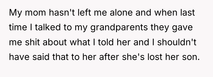 My mom hasn't left me alone and when last time...