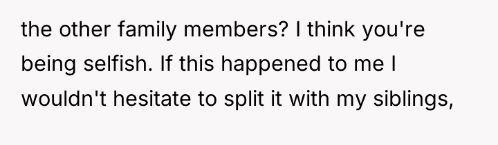 the other family members? I think you're being selfish. If...