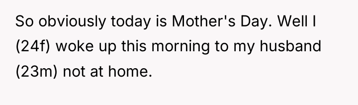 So obviously today is Mother's Day. Well I (24f) woke...