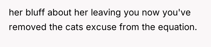 her bluff about her leaving you now you've removed the...