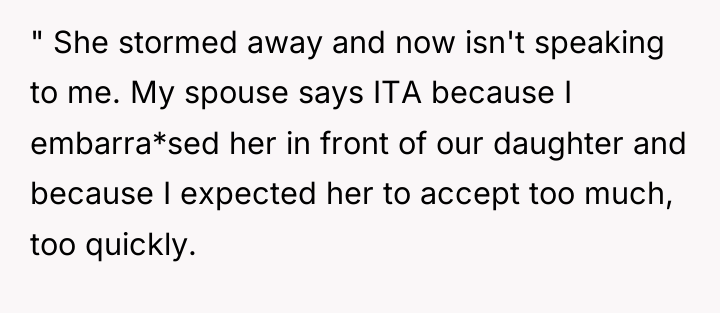 " She stormed away and now isn't speaking to me....