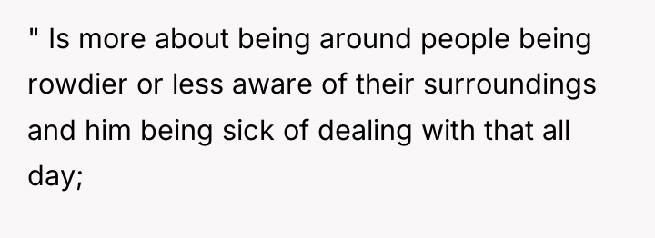 " Is more about being around people being rowdier or...