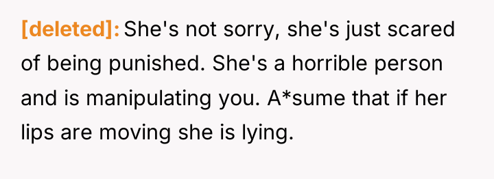 [deleted] She's not sorry, she's just scared of being punished....