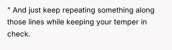 " And just keep repeating something along those lines while...