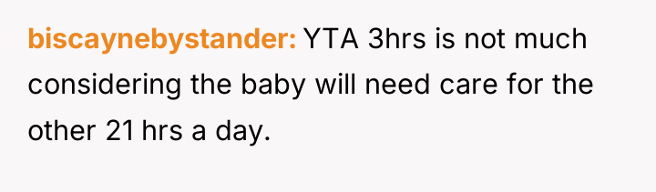 biscaynebystander YTA 3hrs is not much considering the baby will...