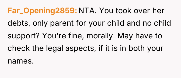 Far_Opening2859 NTA. You took over her debts, only parent for...
