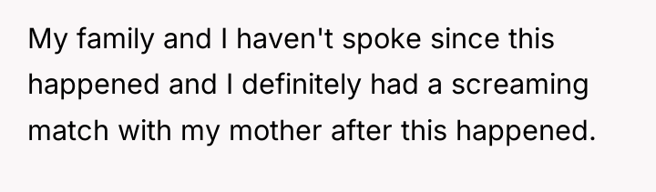 My family and I haven't spoke since this happened and...