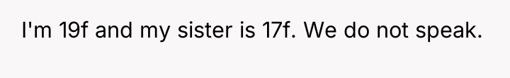I'm 19f and my sister is 17f. We do not...