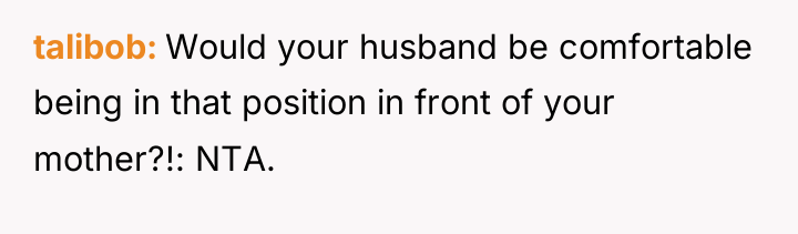 talibob Would your husband be comfortable being in that position...