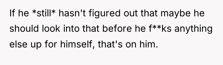If he *still* hasn't figured out that maybe he should...