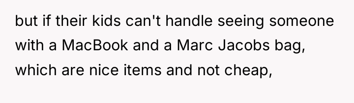 but if their kids can't handle seeing someone with a...
