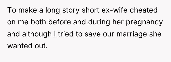 To make a long story short ex-wife cheated on me...