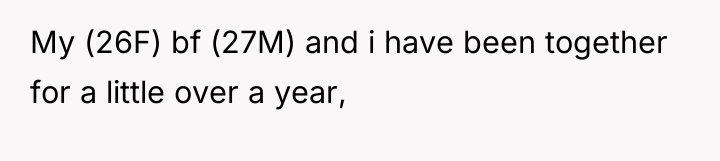 My (26F) bf (27M) and i have been together for...