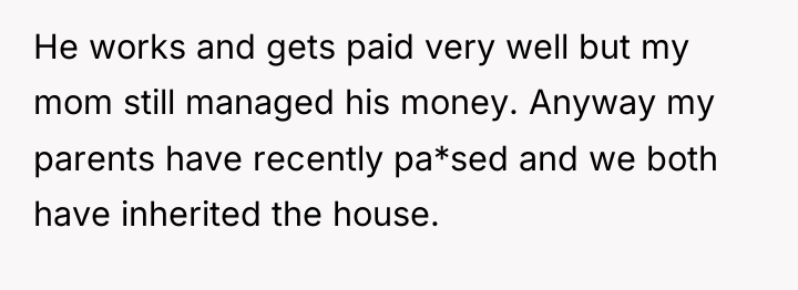 He works and gets paid very well but my mom...
