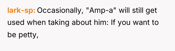 lark-sp Occasionally, "Amp-a" will still get used when taking about...