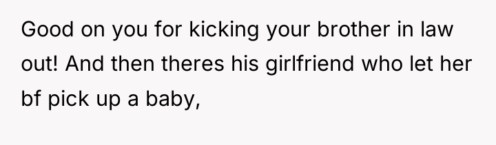 Good on you for kicking your brother in law out!...