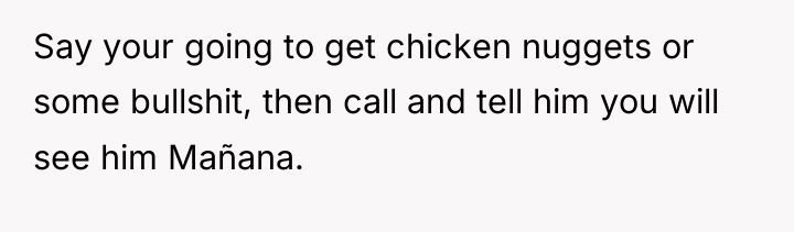 Say your going to get chicken nuggets or some bullshit,...