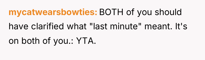 mycatwearsbowties BOTH of you should have clarified what "last minute"...