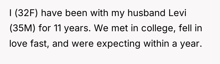 I (32F) have been with my husband Levi (35M) for...