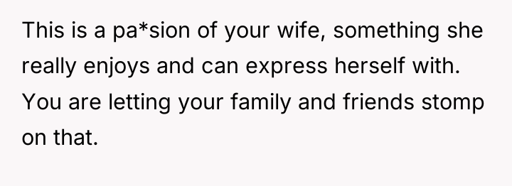 This is a pa*sion of your wife, something she really...