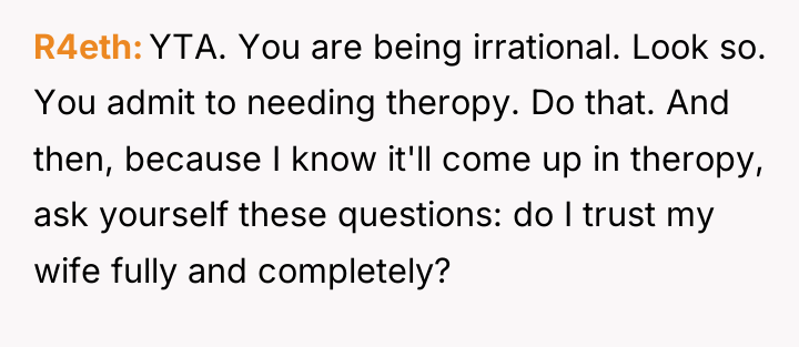 R4eth YTA. You are being irrational. Look so. You admit...