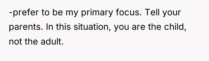 -prefer to be my primary focus. Tell your parents. In...
