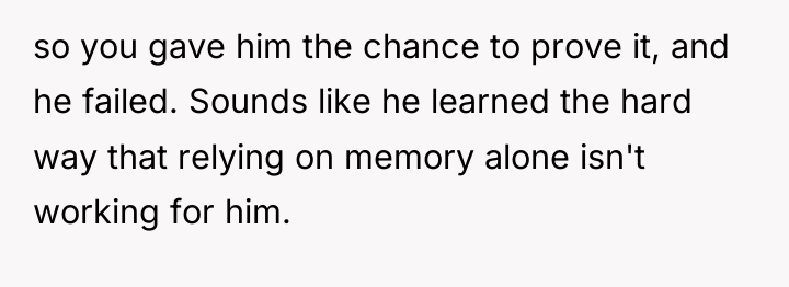so you gave him the chance to prove it, and...