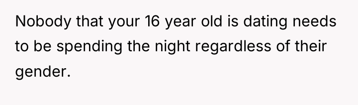 Nobody that your 16 year old is dating needs to...