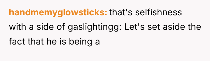 handmemyglowsticks that's selfishness with a side of gaslightingg: Let's set...