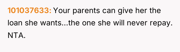 101037633 Your parents can give her the loan she wants...the...