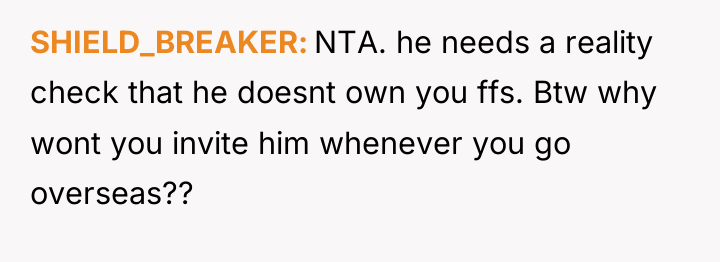 SHIELD_BREAKER NTA. he needs a reality check that he doesnt...