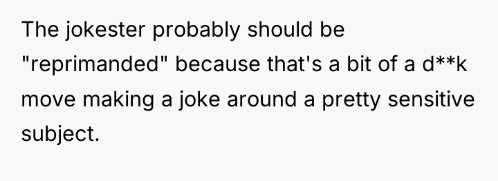 The jokester probably should be "reprimanded" because that's a bit...