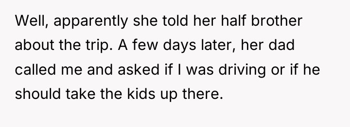 Well, apparently she told her half brother about the trip....