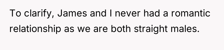 To clarify, James and I never had a romantic relationship...