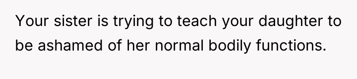 Your sister is trying to teach your daughter to be...