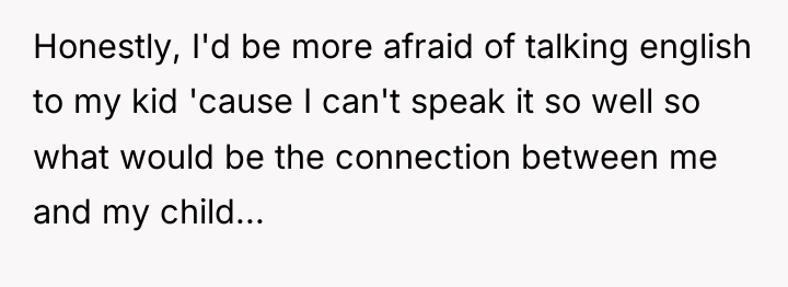 Honestly, I'd be more afraid of talking english to my...