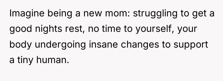 Imagine being a new mom: struggling to get a good...
