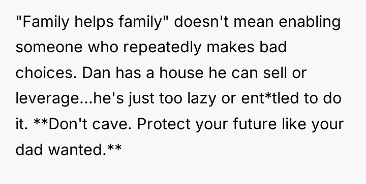 "Family helps family" doesn't mean enabling someone who repeatedly makes...