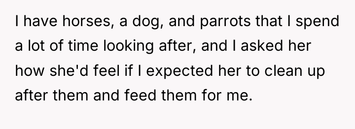 I have horses, a dog, and parrots that I spend...