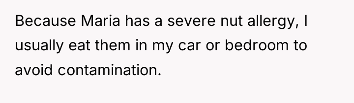 Because Maria has a severe nut allergy, I usually eat...