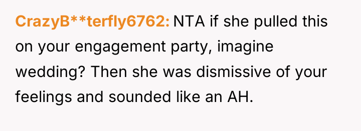 CrazyB**terfly6762 NTA if she pulled this on your engagement party,...