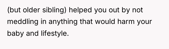(but older sibling) helped you out by not meddling in...