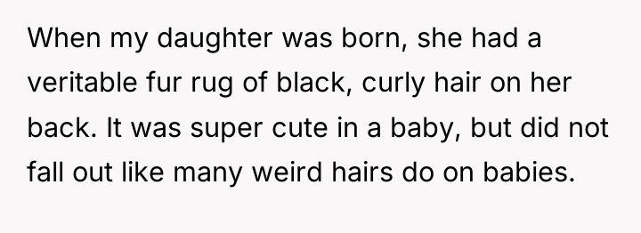 When my daughter was born, she had a veritable fur...