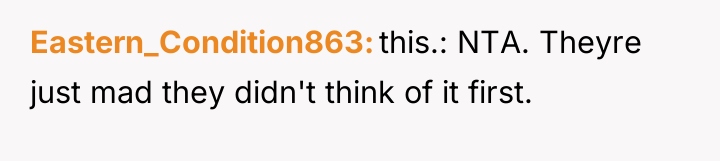 Eastern_Condition863 this.: NTA. Theyre just mad they didn't think of...