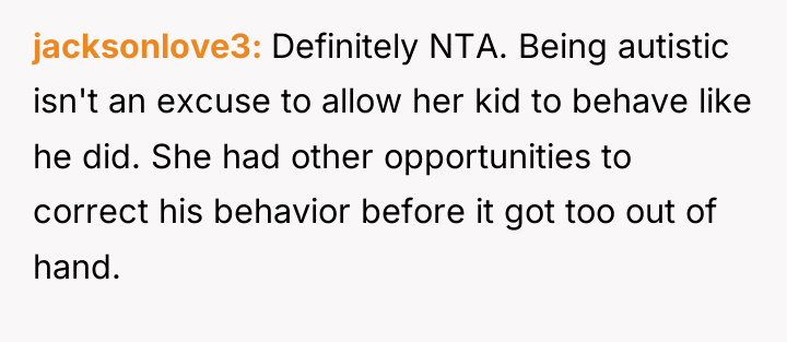 jacksonlove3 Definitely NTA. Being autistic isn't an excuse to allow...