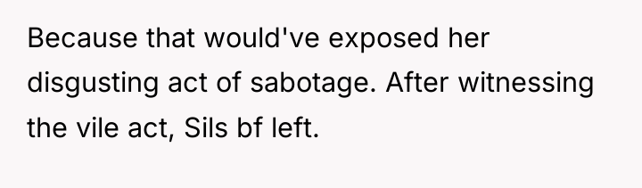 Because that would've exposed her disgusting act of sabotage. After...