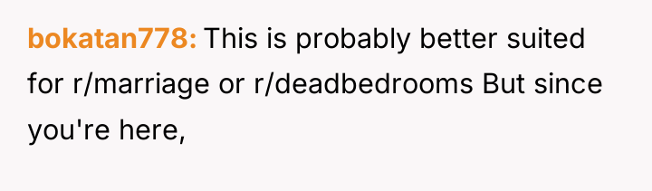 bokatan778 This is probably better suited for r/marriage or r/deadbedrooms...