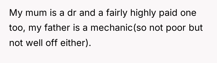 My mum is a dr and a fairly highly paid...