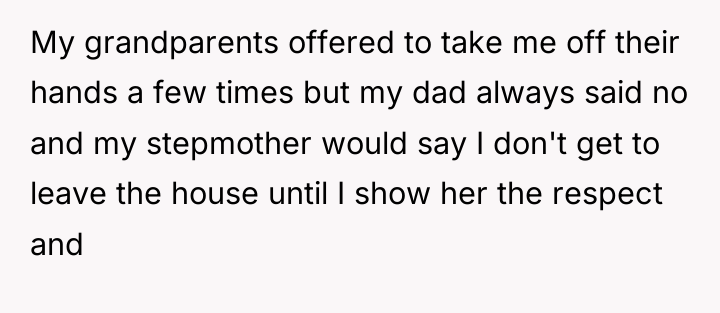 My grandparents offered to take me off their hands a...