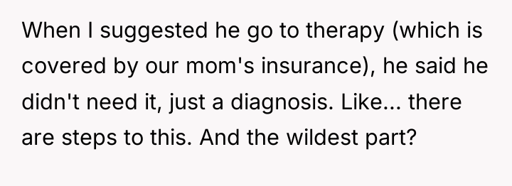 When I suggested he go to therapy (which is covered...